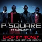 VIDEO: “Chop My Money” – P Square ft Mister May D & Akon