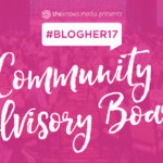 Yay!!! I’m On The Community Advisory Board For BlogHer17!