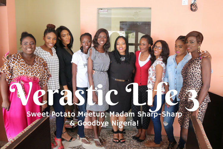 Verastic Life #3: Sweet Potato Meetup, Madam Sharp-Sharp, & Goodbye Nigeria