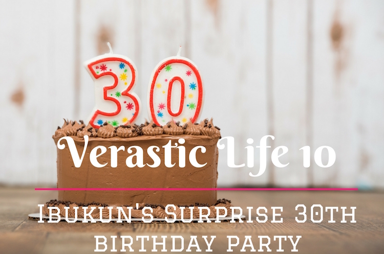 Verastic Life 10: Ibukun’s Surprise 30th Birthday