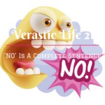 Verastic Life 21: ‘No’ Is A Complete Sentence