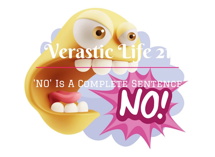 Verastic Life 21: ‘No’ Is A Complete Sentence