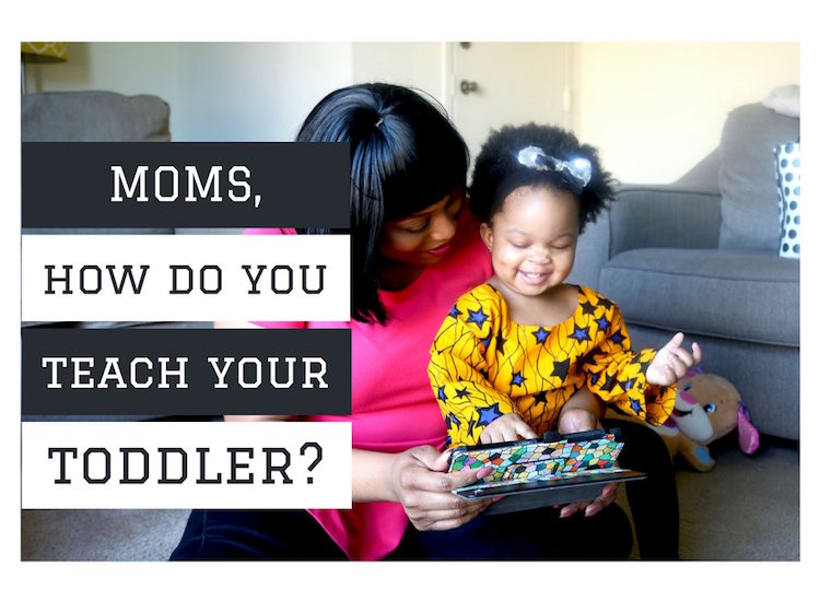 Moms, How Do You Teach Your Toddler?