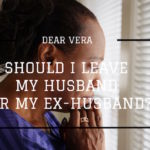 Dear Vera, Should I Leave My Husband For My Ex-Husband?