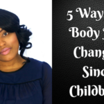 Watch: 5 Ways My Body Has Changed After Childbirth