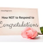 Dear Nigerians, How Not To Respond To Congratulations