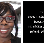 How I Adopted My Daughters ft. Nkem Akinsoto (I Am African Podcast #6)