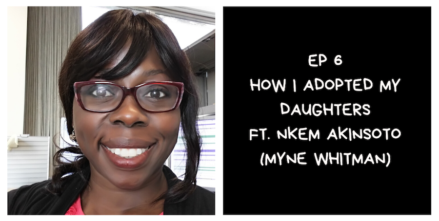 How I Adopted My Daughters ft. Nkem Akinsoto (I Am African Podcast #6)