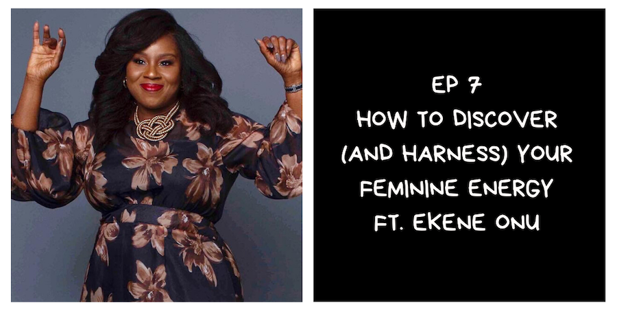 How To Discover Your Feminine Energy ft. Ekene Onu (I Am African Podcast #7)