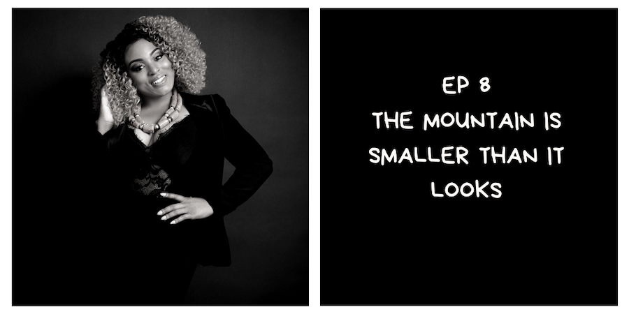 The Moutain Is Smaller Than It Looks (I Am African Podcast #8)