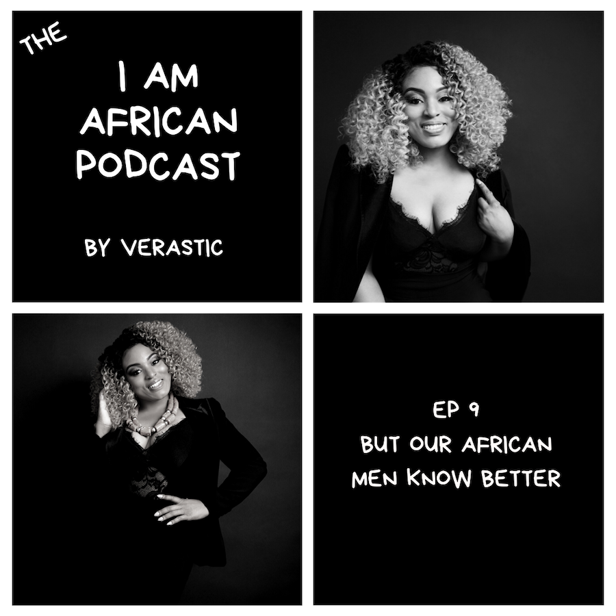 I Am African Podcast - African Men Know Better - Verastic 