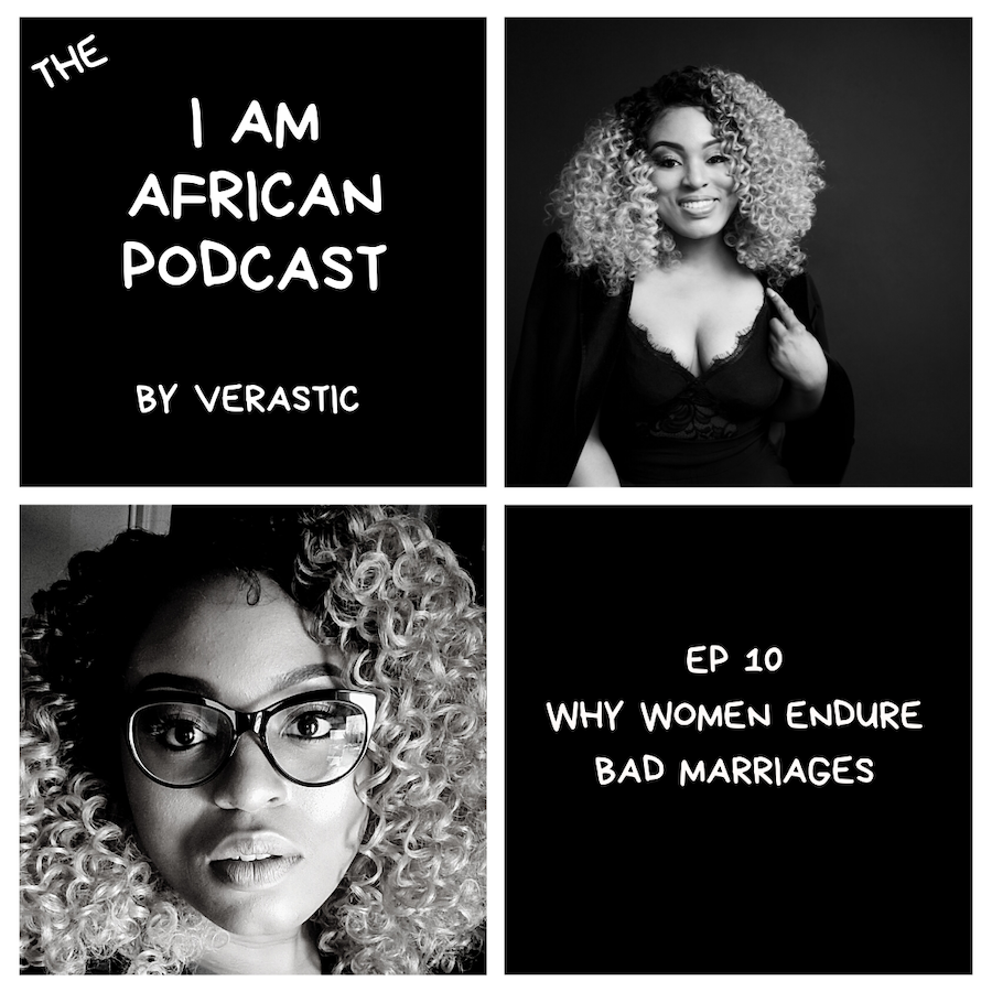 Why-Women Stay In Marriages Verastic I Am African Podcast