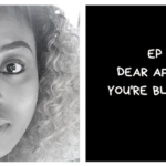 Dear Africans, You’re Black Too (I Am African Podcast #13)