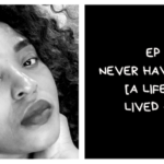 Never Have I Ever [A Life Not Lived – Yet] (I Am African Podcast #15)