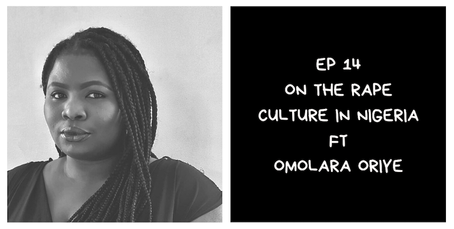 On The Rape Culture In Nigeria ft. Omolara Oriye (I Am African Podcast #14)