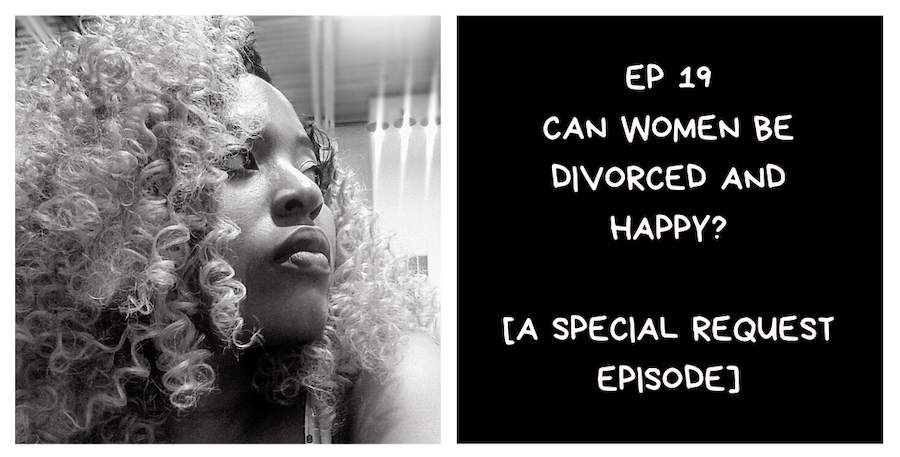 Can Women Be Divorced and Happy - Verastic - I Am African Podcast
