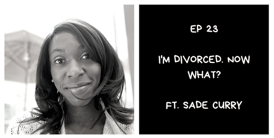 I'm divorced. now what - I am african podcast - verastic - sade curry
