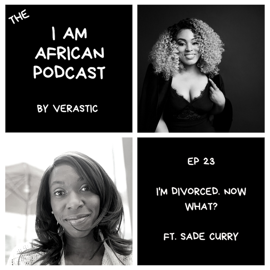 i'm divorced. now what? I am African podcast - verastic